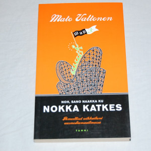 Mato Valtonen Noh, sano naakka ku nokka katkes